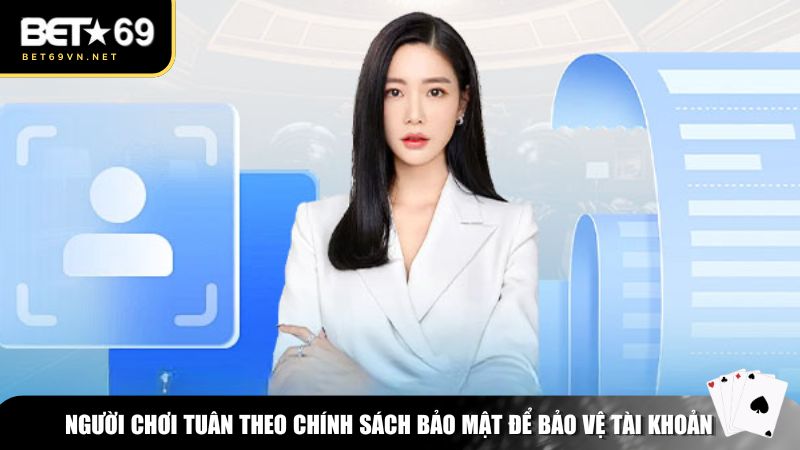 Chính sách bảo mật của Bet69 yêu cầu người chơi tự bảo vệ tài khoản