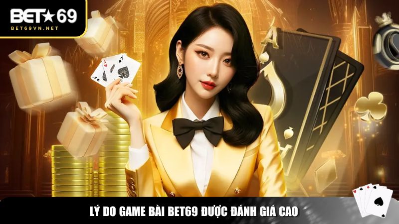 Game bài Bet69 thu hút đông đảo người chơi nhờ vào chất lượng vượt trội