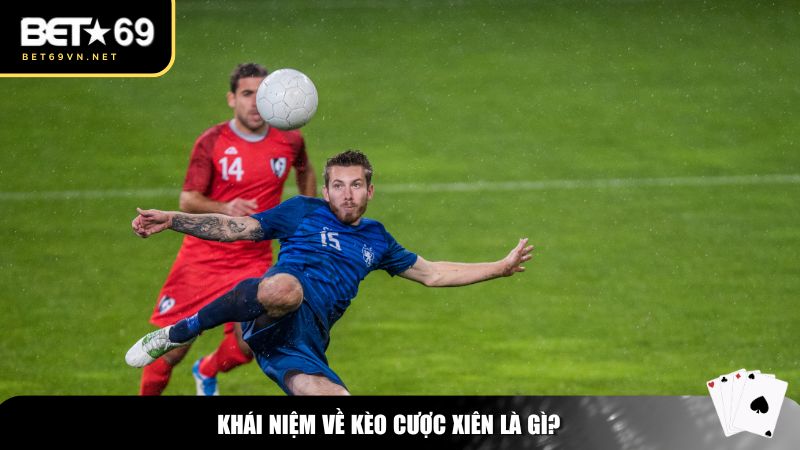 Khái niệm về kèo cược xiên là gì?