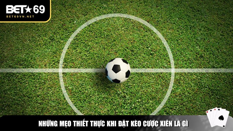 Những mẹo thiết thực khi đặt kèo cược xiên là gì