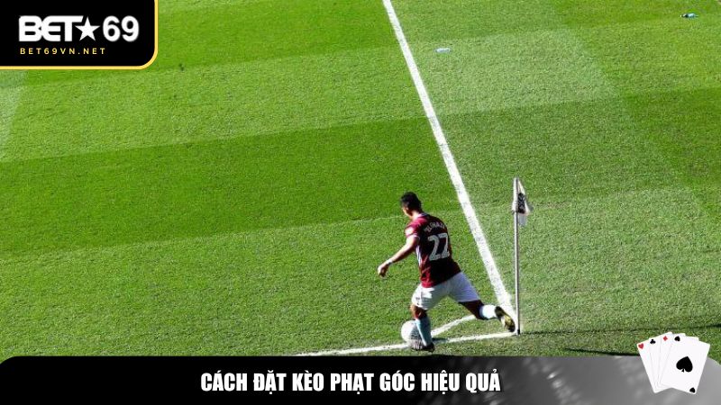 Cách đặt kèo phạt góc hiệu quả