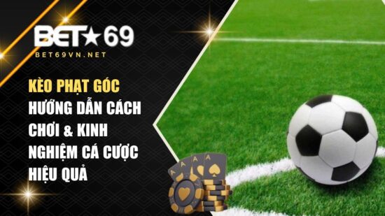 Kèo Phạt Góc – Hướng Dẫn Cách Chơi & Kinh Nghiệm Cá Cược Hiệu Quả