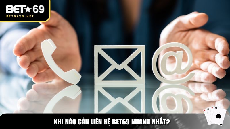 Xác định khi nào cần liên hệ Bet69
