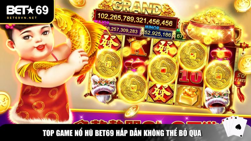 Top game nổ hũ Bet69 hấp dẫn không thể bỏ qua