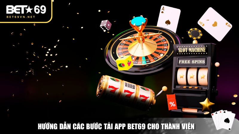 Hướng dẫn các bước tải app Bet69 cho thành viên